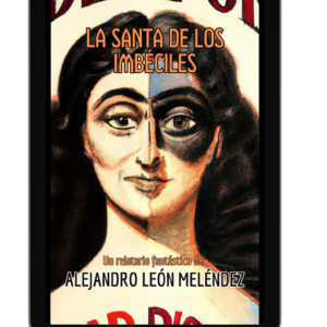 La Santa de los Imbéciles. Relatario Fantástico de Alejandro León Meléndez. [EPUB]